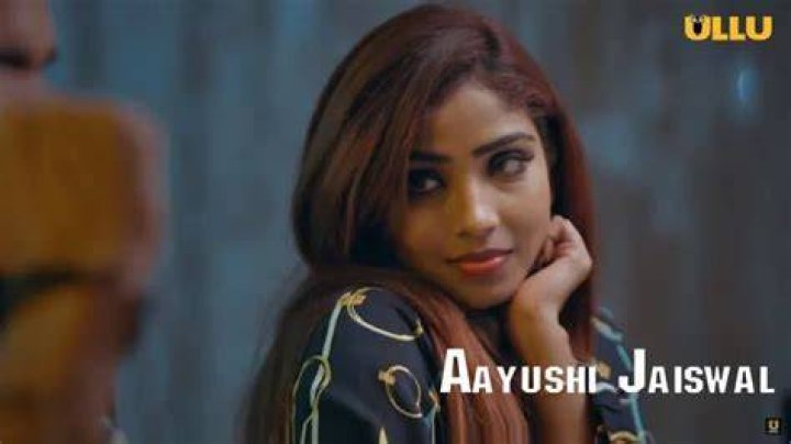 Aayushi Jaiswal Ullu Web Series: Exploring Her Popular Roles and Impact