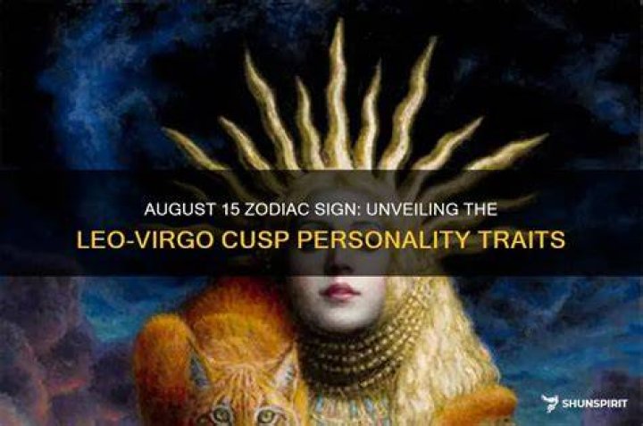 August 15 Zodiac: Unveiling the Fiery Leo Personality