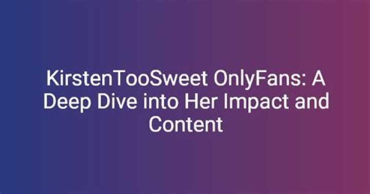 Discovering Kirsten Too Sweet: A Look at Her Online Presence