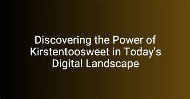 Discovering kirstentoosweet: Inside Her Growing Online Community