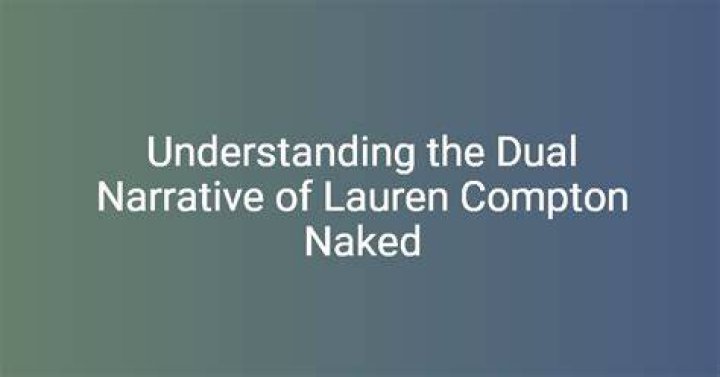 Lauren Compton Naked: Exploring the Truth Behind the Controversy