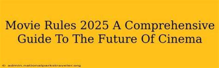 Movie Rules Rules 2025: A Comprehensive Guide to the Future of Cinema