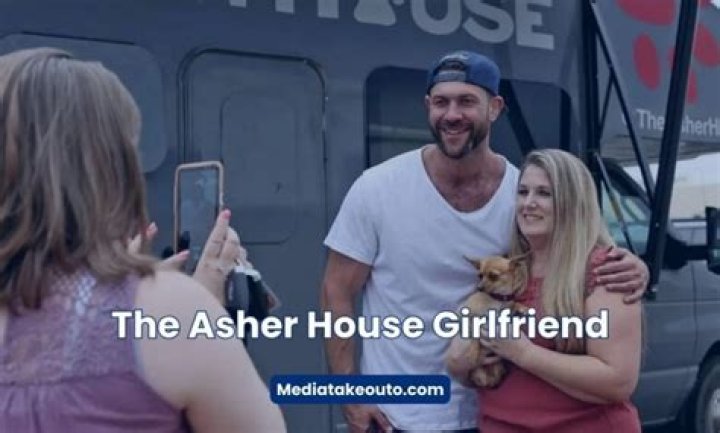 The Asher House Girlfriend Now: A Comprehensive Look