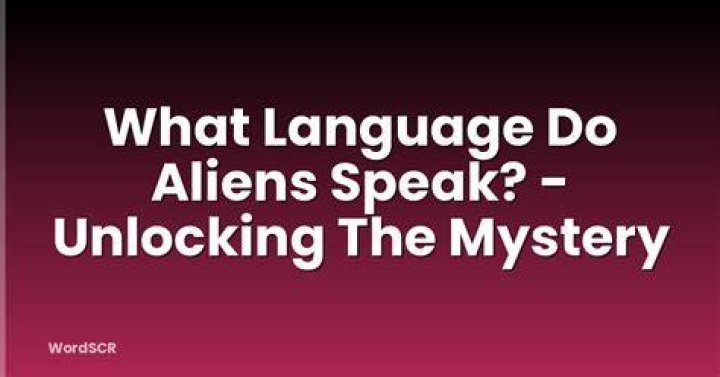 Unlocking the Cosmic Tongue: What Language Do Aliens Speak?