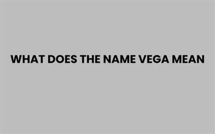 What Does the Name Vega Mean in Mexican Culture? Unveiling Its Rich History